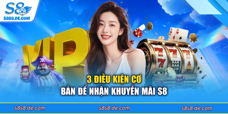 3 điều kiện cơ bản để nhận khuyến mãi S8