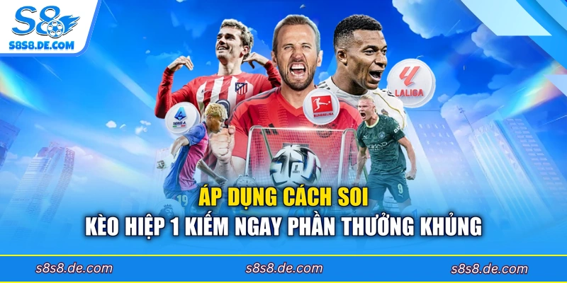 Áp dụng cách soi kèo hiệp 1 kiếm ngay phần thưởng khủng