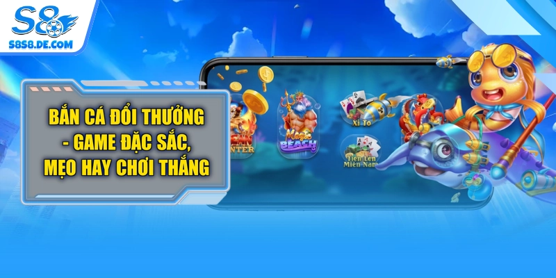 Bắn Cá Đổi Thưởng - Game Đặc Sắc, Mẹo Hay Chơi Thắng