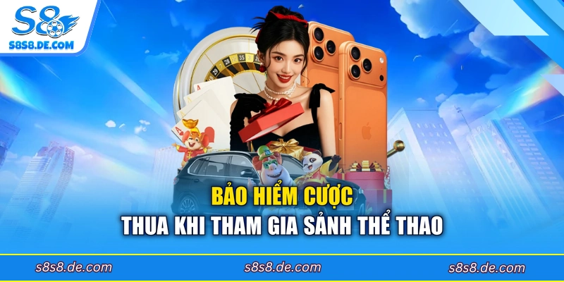 Bảo hiểm cược thua khi tham gia sảnh thể thao