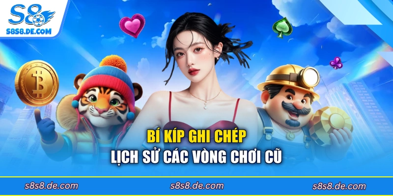 Bí kíp ghi chép lịch sử các vòng chơi cũ