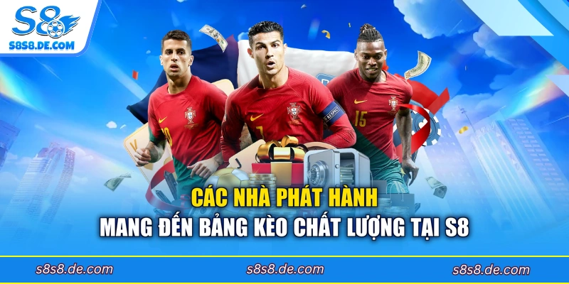 Các nhà phát hành mang đến bảng kèo chất lượng tại S8