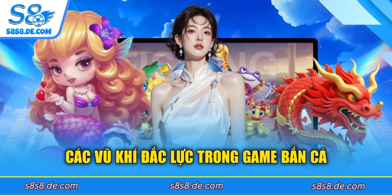 Các vũ khí đắc lực trong game bắn cá