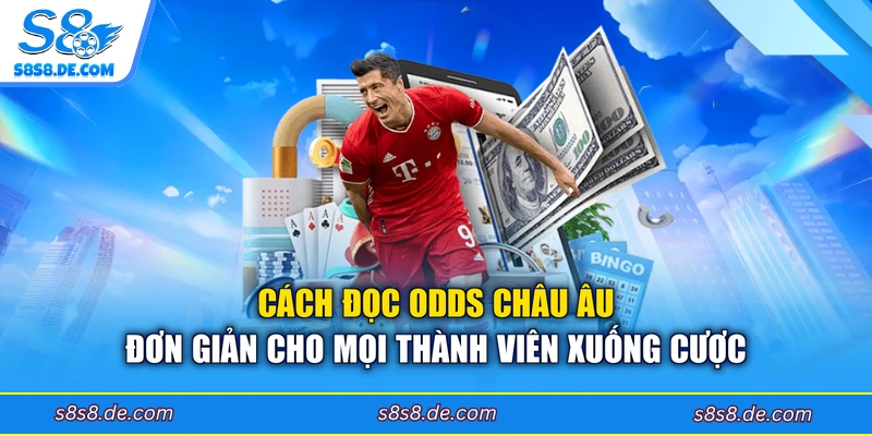 Cách đọc odds châu Âu đơn giản cho mọi thành viên xuống cược