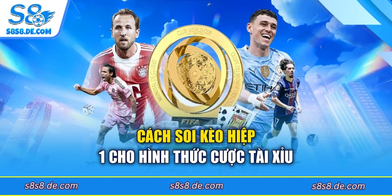 Cách soi kèo hiệp 1 cho hình thức cược Tài Xỉu