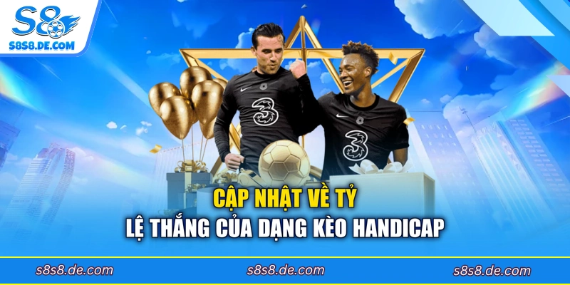 Cập nhật về tỷ lệ thắng của dạng kèo handicap
