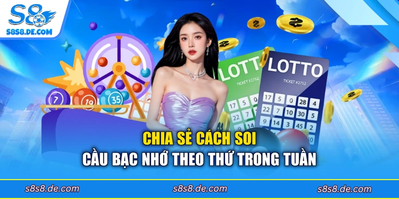 Chia sẻ cách soi cầu bạc nhớ theo thứ trong tuần