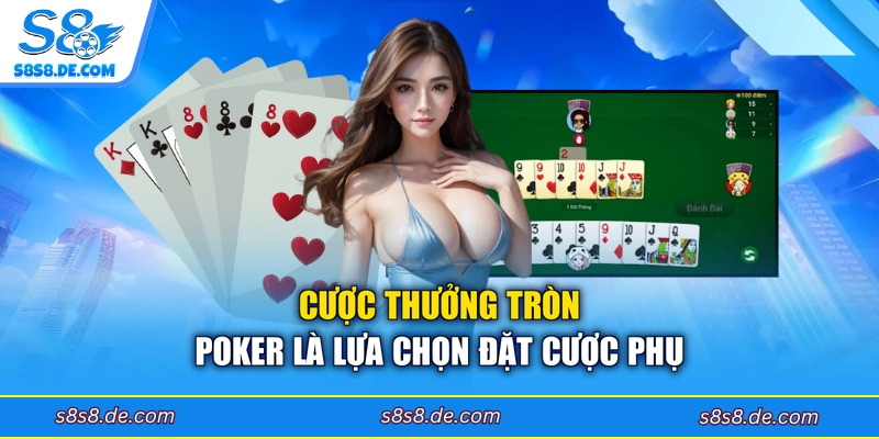 Cược Thưởng tròn poker là lựa chọn đặt cược phụ