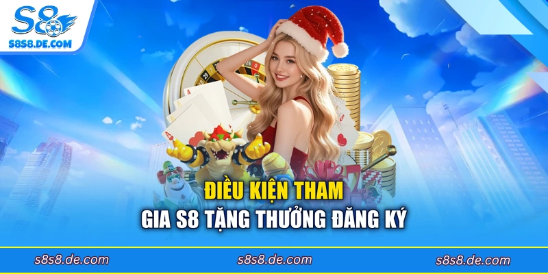 Điều kiện tham gia S8 tặng thưởng đăng ký
