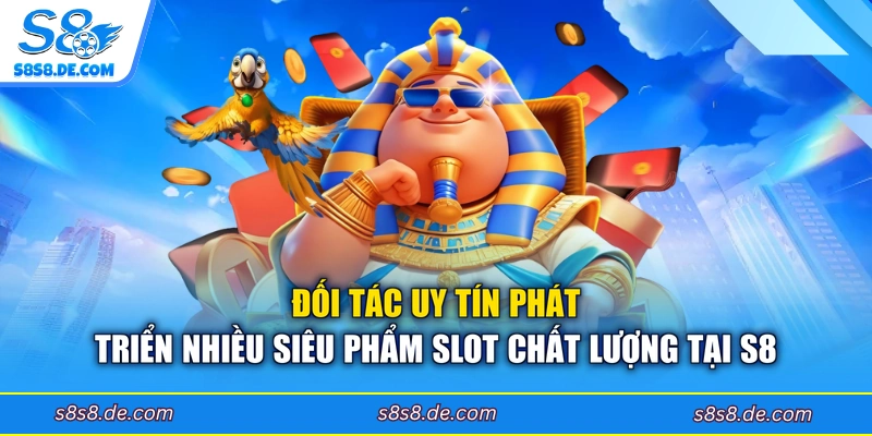Đối tác uy tín phát triển nhiều siêu phẩm slot chất lượng tại S8