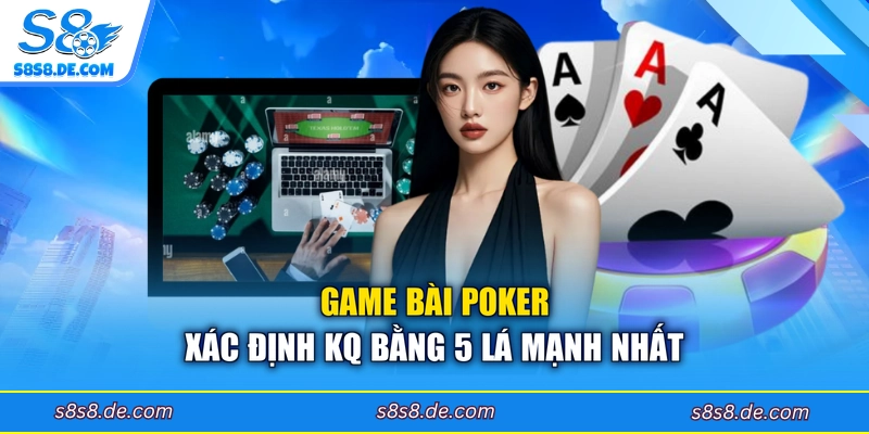 Game bài poker xác định KQ bằng 5 lá mạnh nhất