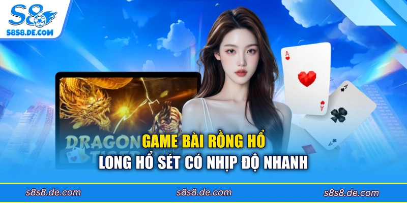Game bài rồng hổ Long Hổ Sét có nhịp độ nhanh