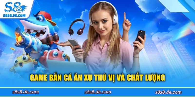 Game bắn cá ăn xu thú vị và chất lượng