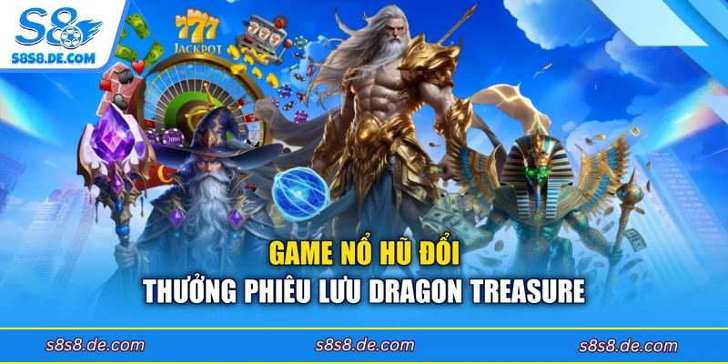 Game nổ hũ đổi thưởng phiêu lưu Dragon Treasure