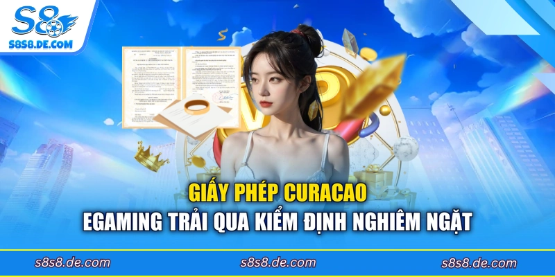 Giấy phép Curacao eGaming trải qua kiểm định nghiêm ngặt