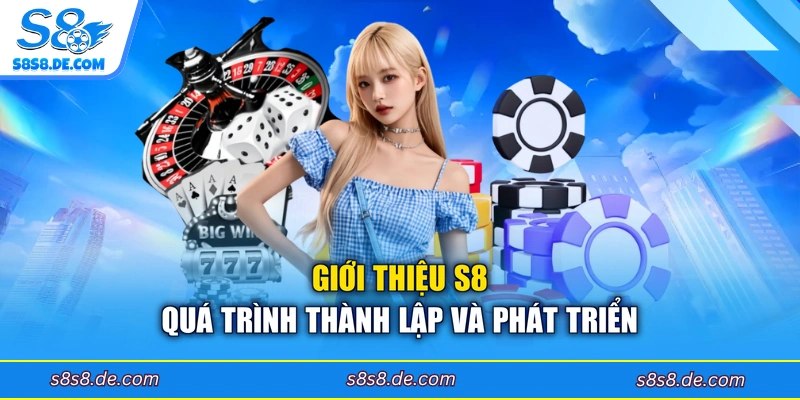 Giới thiệu S8 quá trình thành lập và phát triển