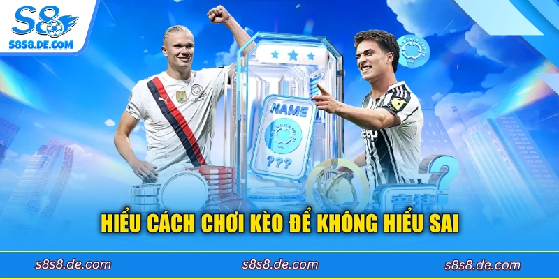 Hiểu cách chơi kèo để không hiểu sai