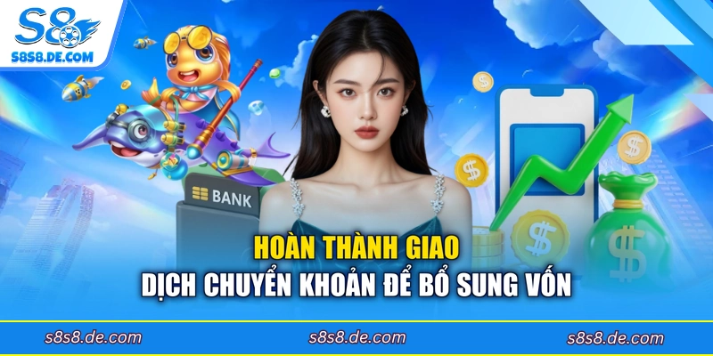 Hoàn thành giao dịch chuyển khoản để bổ sung vốn