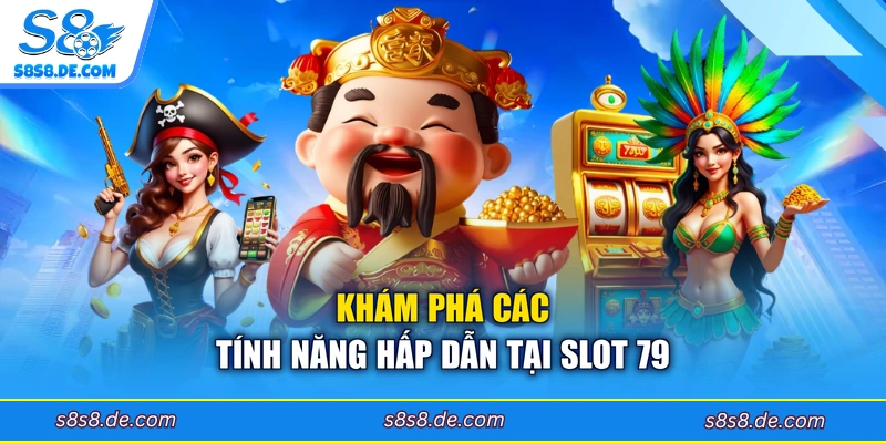Khám phá các tính năng hấp dẫn tại slot 79