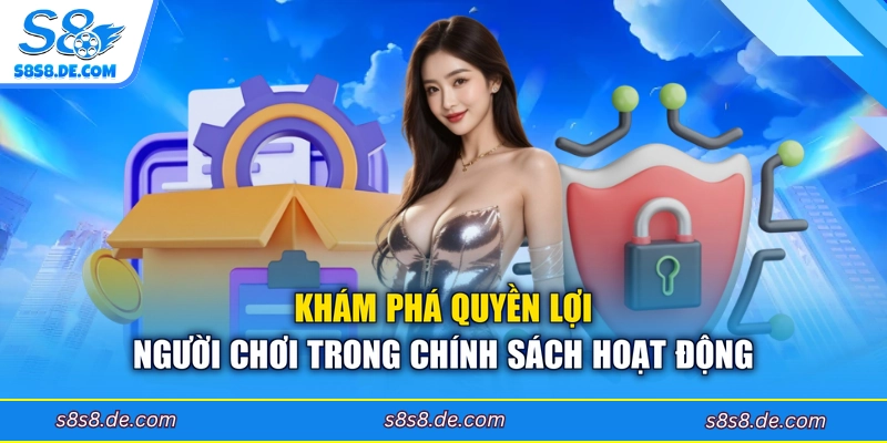 Khám phá quyền lợi người chơi trong chính sách hoạt động