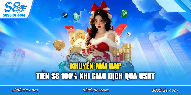 Khuyến mãi nạp tiền S8 100% khi giao dịch qua USDT