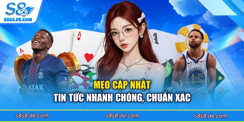 Mẹo cập nhật tin tức nhanh chóng, chuẩn xác