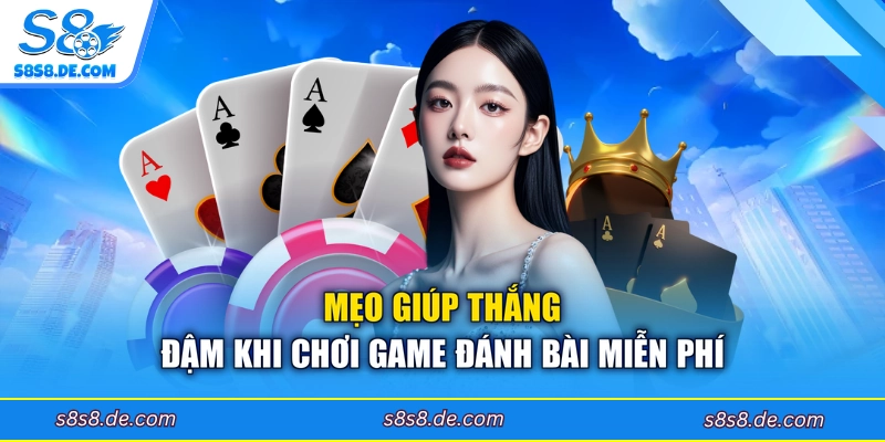 Mẹo giúp thắng đậm khi chơi game đánh bài miễn phí