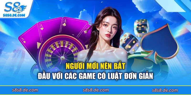 Người mới nên bắt đầu với các game có luật đơn giản