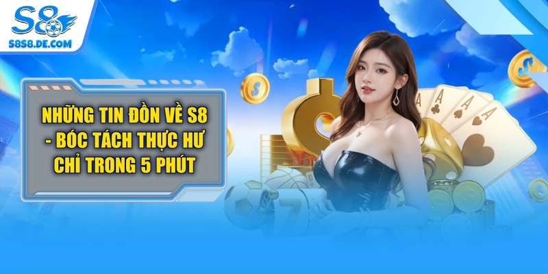 Những Tin Đồn Về S8 - Bóc Tách Thực Hư Chỉ Trong 5 Phút