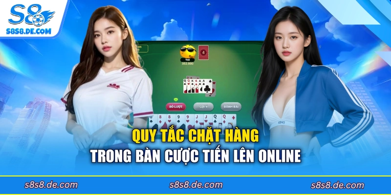 Quy tắc chặt hàng trong bàn cược Tiến lên online
