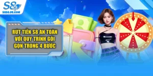 Rút Tiền S8 An Toàn Với Quy Trình Gói Gọn Trong 4 Bước