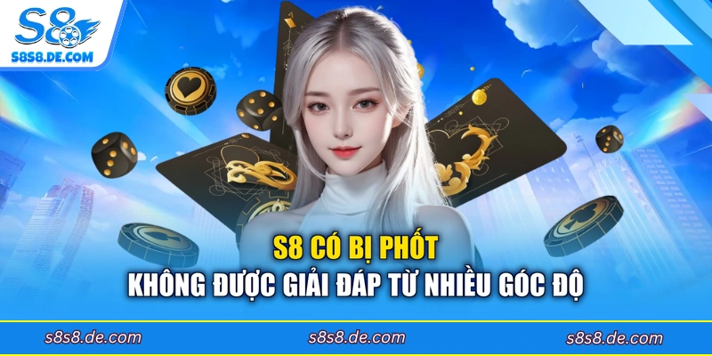 S8 có bị phốt không được giải đáp từ nhiều góc độ