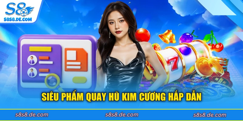 Siêu phẩm quay hũ Kim Cương hấp dẫn