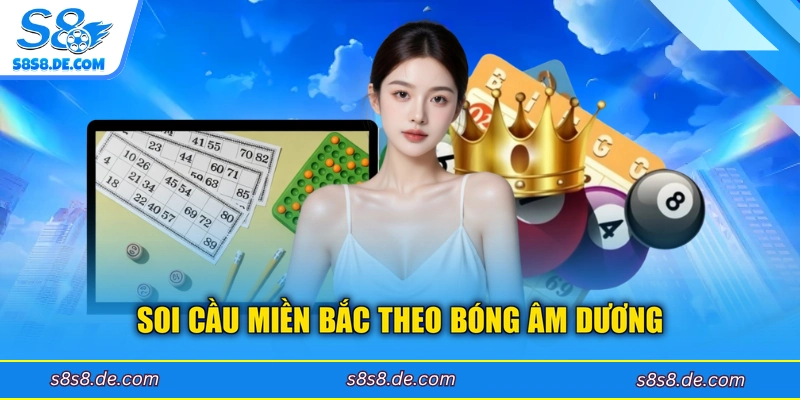 Soi cầu miền Bắc theo bóng âm dương