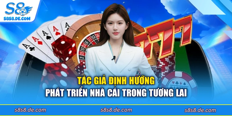 Tác giả định hướng phát triển nhà cái trong tương lai