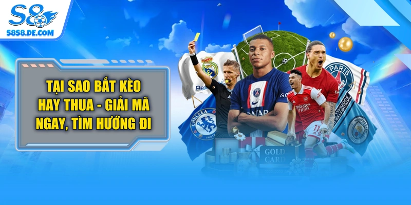 Tại Sao Bắt Kèo Hay Thua - Giải Mã Ngay, Tìm Hướng Đi