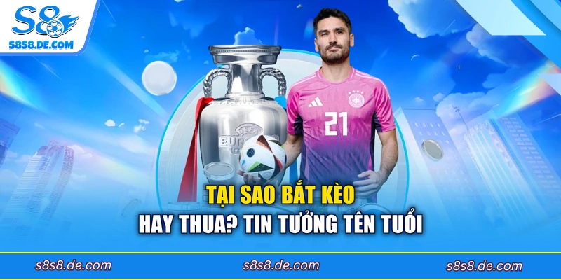 Tại sao bắt kèo hay thua? Tin tưởng tên tuổi