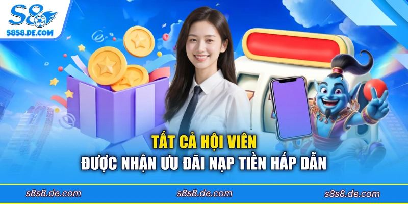 Tất cả hội viên được nhận ưu đãi nạp tiền hấp dẫn