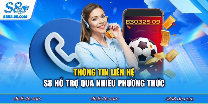 Thông tin liên hệ S8 hỗ trợ qua nhiều phương thức