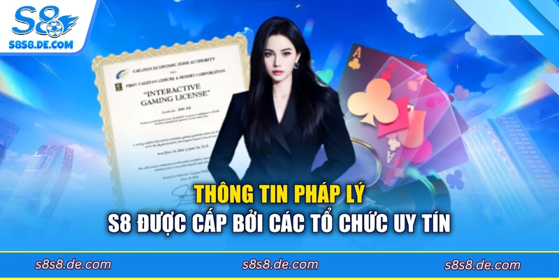 Thông tin pháp lý S8 được cấp bởi các tổ chức uy tín