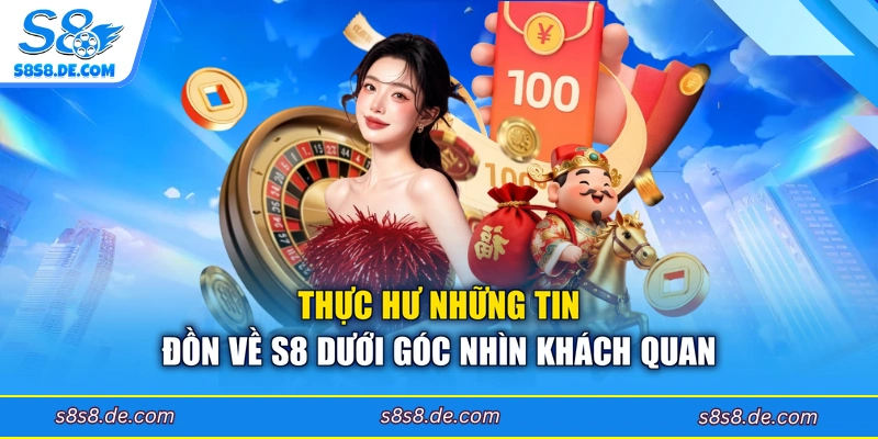 Thực hư những tin đồn về S8 dưới góc nhìn khách quan