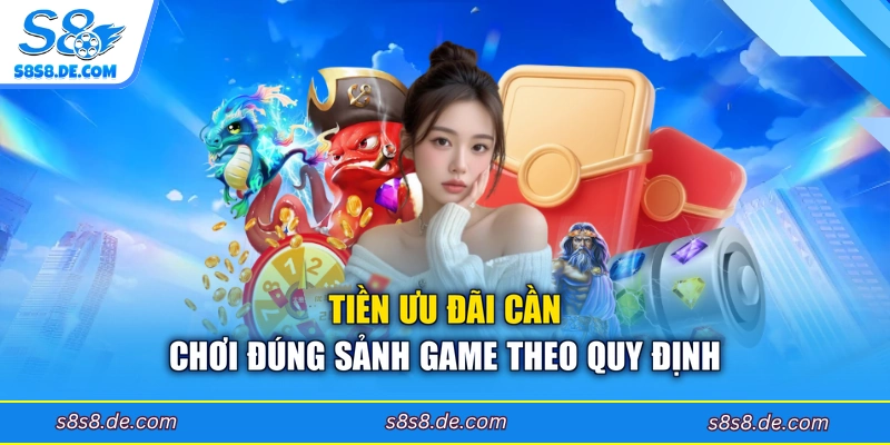 Tiền ưu đãi cần chơi đúng sảnh game theo quy định