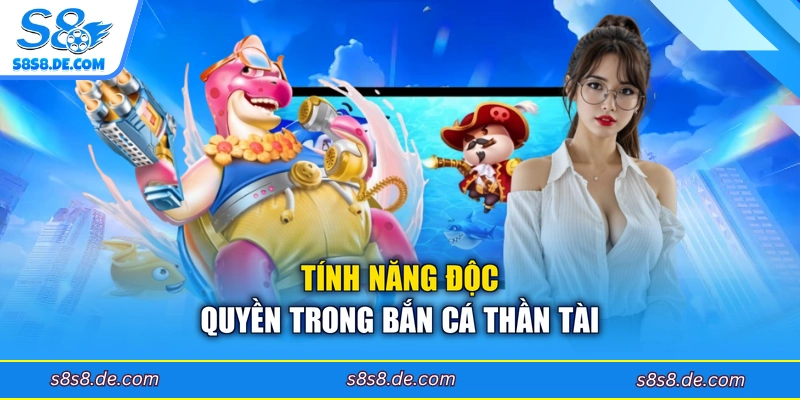 Tính năng độc quyền trong bắn cá thần tài