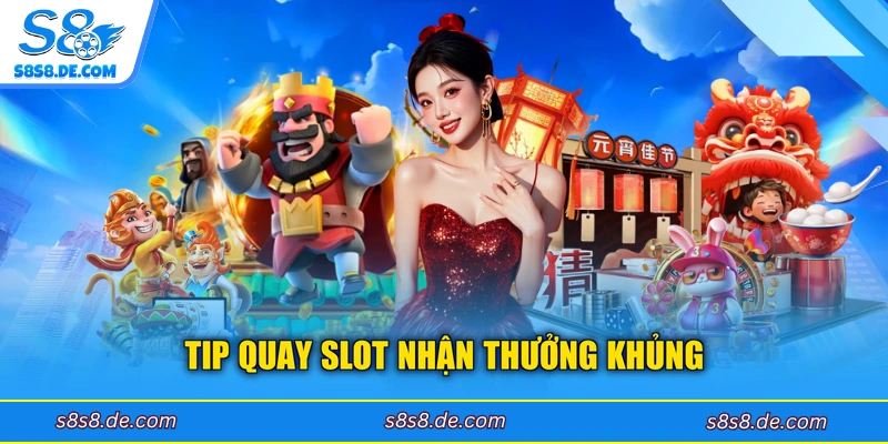 Tip quay slot nhận thưởng khủng