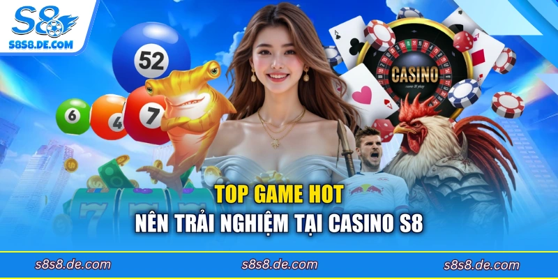 Top game hot nên trải nghiệm tại casino S8