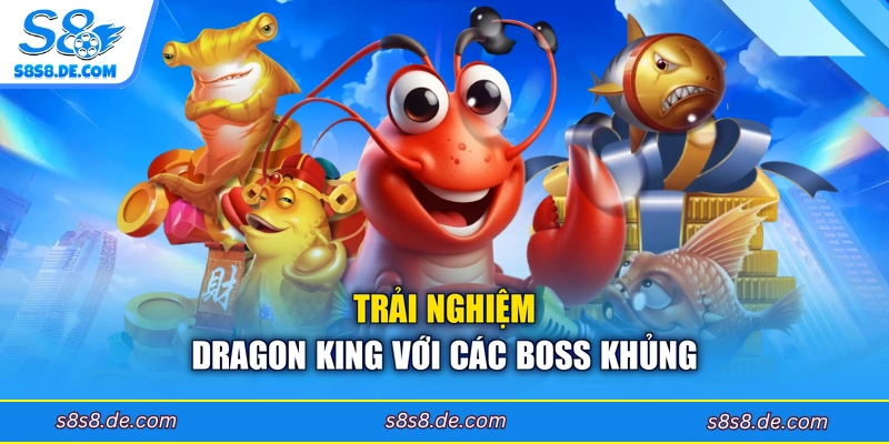 Trải nghiệm Dragon King với các boss khủng