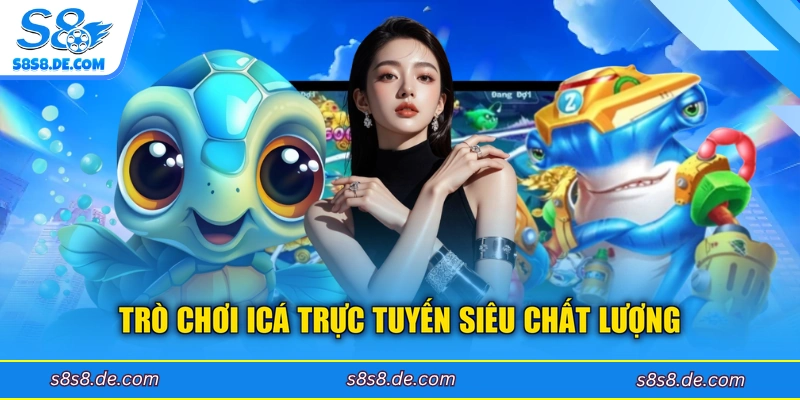 Trò chơi iCá trực tuyến siêu chất lượng