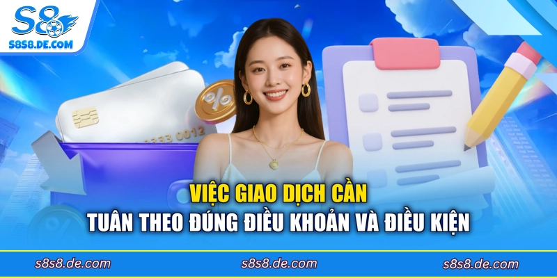 Việc giao dịch cần tuân theo đúng điều khoản và điều kiện