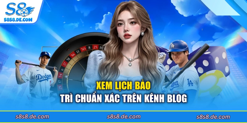Xem lịch bảo trì chuẩn xác trên kênh Blog